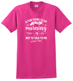 A Fun Thing to do in the morning Shirt