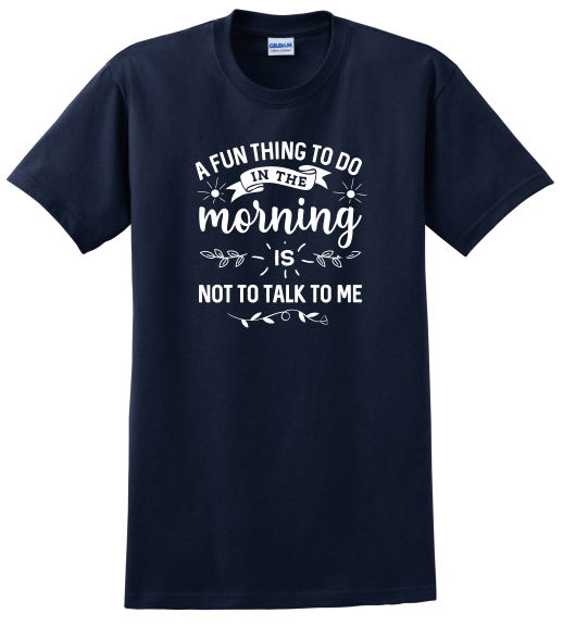 A Fun Thing to do in the morning Shirt