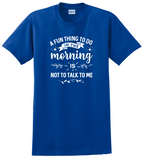 A Fun Thing to do in the morning Shirt
