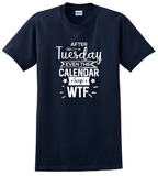 After Tuesday Even the Calendar Says WTF Shirt