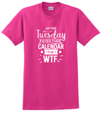 After Tuesday Even the Calendar Says WTF Shirt